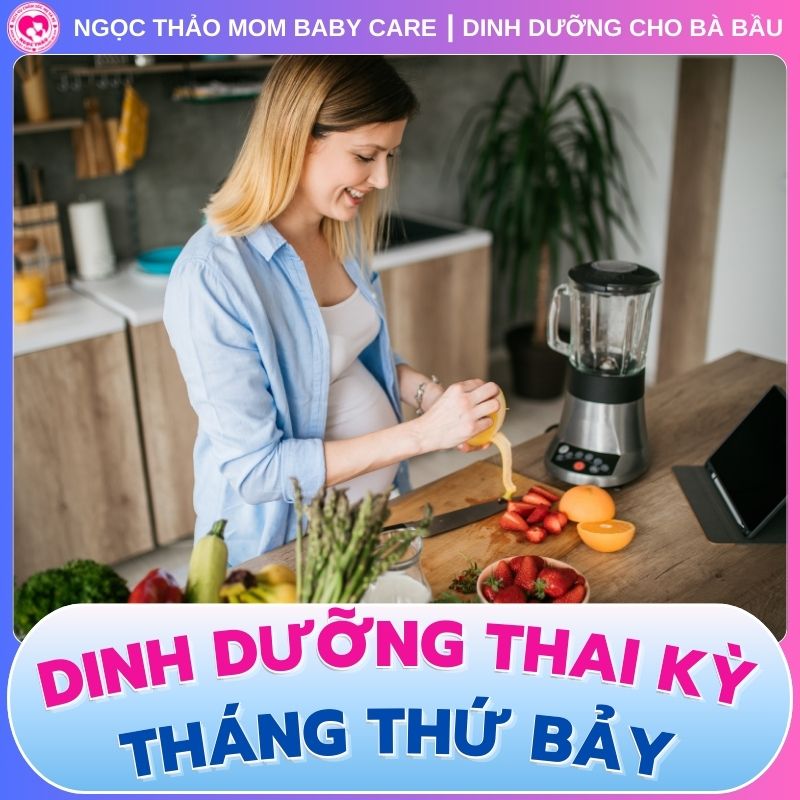 Mẹ bầu tháng thứ 7 nên ăn gì tốt cho thai nhi